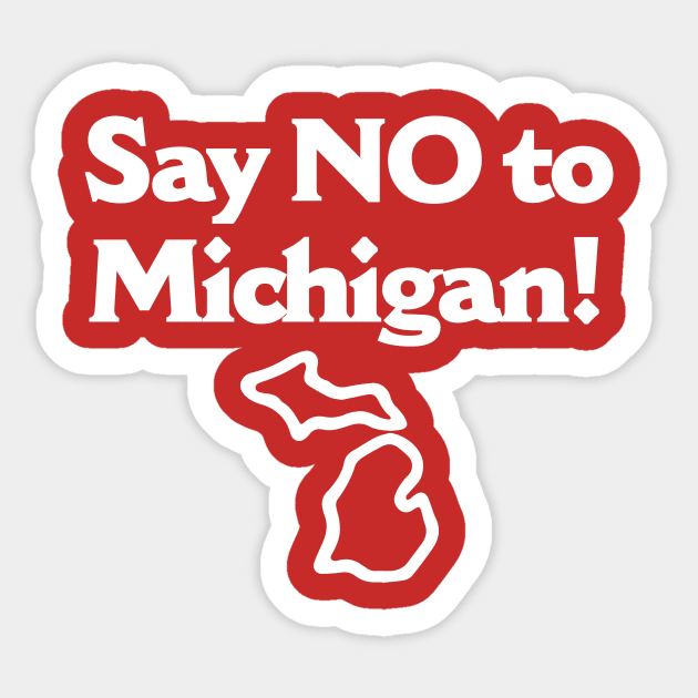 Say No To Michigan Sticker by dumbshirts